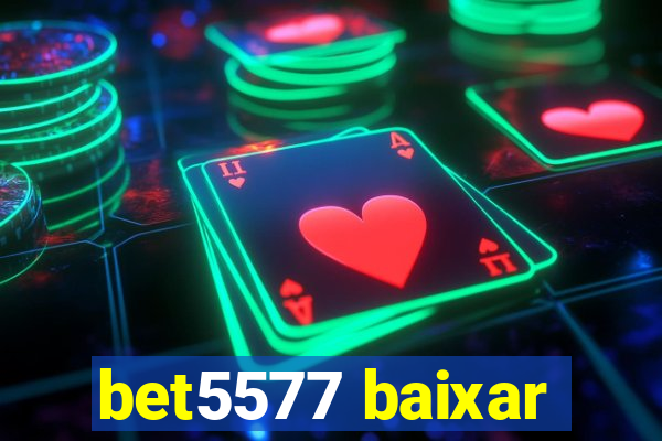 bet5577 baixar